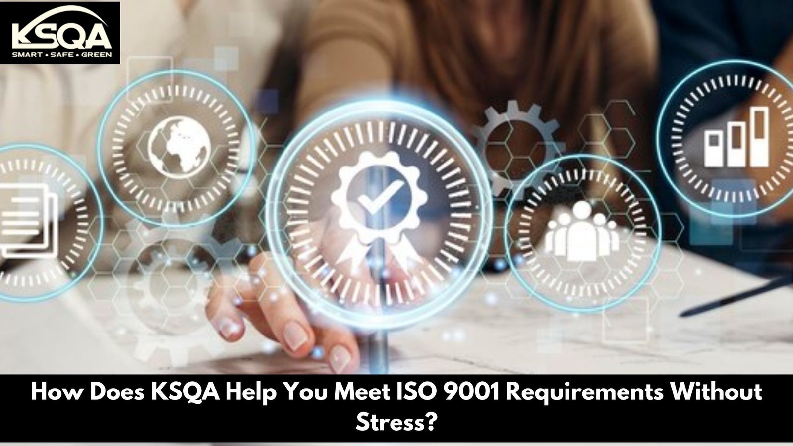 How Does KSQA Help You Meet ISO 9001 Requirements Without Stress?